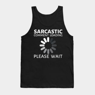 sarcastic comment loading Tank Top